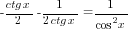 -{ctg x}/2-1/{2ctg x}=1/{cos^2 x}