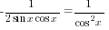 -1/{2sin x cos x }=1/{cos^2 x}