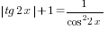 delim{|}{tg 2x}{|}+1 =1/{cos^2 2x}