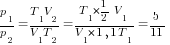 p_1/p_2={T_1V_2}/{V_1T_2}={T_1*{1/2}V_1}/{V_1*1,1T_1}=5/11