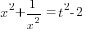 x^2+1/{x^2}=t^2-2