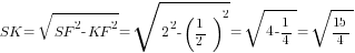 SK=sqrt{SF^2-KF^2}=sqrt{2^2-(1/2)^2}=sqrt{4-{1/4}}=sqrt{15/4}