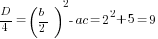 D/4=(b/2)^2-ac=2^2+5=9