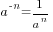 a^{-n}=1/{a^n}