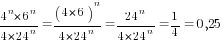 4^n*6^n/{4*24^n}=(4*6)^n/{4*24^n}=24^n/4*24^n=1/4=0,25