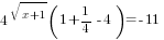 4^{sqrt{x+1}}(1+{1/4}-4)=-11