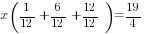 x(1/12+6/12+12/12)=19/4