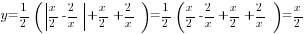 y=1/2(delim{|}{x/2-2/x}{|}+x/2+2/x)=1/2(x/2-2/x+x/2+2/x)=x/2