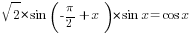 {sqrt{2}}*sin({-}{pi}/2+x)*sin x=cos x