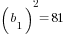 (b_1)^2=81