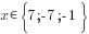 x in {delim{lbrace}{7; {-7}; -1}{rbrace}}