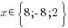 x in {delim{lbrace}{8; {-8}; 2}{rbrace}}