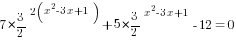 7*{3/2}^{2(x^2-3x+1)}+5*{3/2}^{x^2-3x+1}-12=0