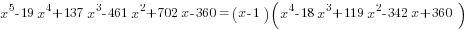 x^5-19x^4+137x^3-461x^2+702x-360=(x-1)(x^4-18x^3+119x^2-342x+360)
