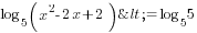 log_5 (x^2-2x+2)<=log_5 5