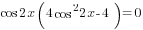 cos 2x (4cos^2 2x-4)=0