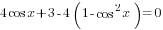4cos x +3-4(1-cos^2 x)=0