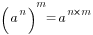 (a^n)^m=a^{n*m}