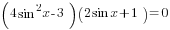 (4sin^2 x-3)(2sin x+1)=0