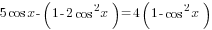 5cos x-(1-2cos^2 x)=4(1-cos^2 x)