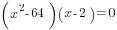(x^2-64)(x-2)=0