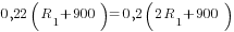 0,22(R_1+900)=0,2(2R_1+900)