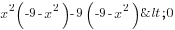 x^2(-9-x^2)-9(-9-x^2)<0