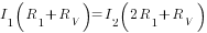 I_1(R_1+R_V)=I_2(2R_1+R_V)