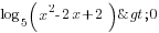log_5 (x^2-2x+2)>0