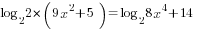 log_{2} {2*(9x^2+5)}=log_{2} {8x^4+14}