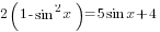 2(1-sin^2 x)=5sin x +4