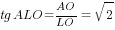 tg ALO=AO/LO=sqrt{2}