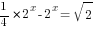 {1/4}*2^{x}-2^{x}=sqrt{2}