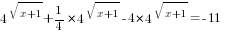 4^{sqrt{x+1}}+{1/4}*4^{sqrt{x+1}}-4*4^{sqrt{x+1}}=-11