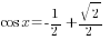 cos x =-{1/2}+sqrt{2}/2