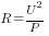 R=U^2/P