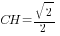 CH= {sqrt{2}}/2