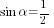 sin{alpha}=1/2