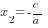 x_2=-c/a