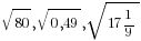 sqrt{80},sqrt{0,49},sqrt{17{1/9}}
