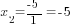 x_2={-5}/1=-5