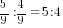 {5/9}:{4/9}=5:4