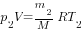 p_2V={m_2/M}RT_2