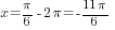 x={{pi}/6}-2{pi}=-{11pi}/6