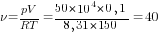 {nu}={pV}/{RT}={50*10^4*0,1}/{8,31*150}=40