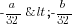 -{a/32}<-{b/32}