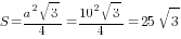 S={a^2sqrt{3}}/4={10^2sqrt{3}}/4=25sqrt{3}