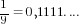 {1/9}=0,1111....