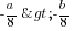 -{a/8}>-{b/8}