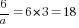 6/a=6*3=18
